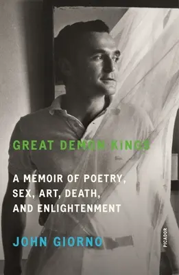 Nagy démonkirályok: Emlékiratok költészetről, szexről, művészetről, halálról és felvilágosodásról - Great Demon Kings: A Memoir of Poetry, Sex, Art, Death, and Enlightenment