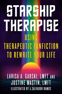 Csillaghajó-terápia: Terápiás rajongóirodalom felhasználása az életed átírására - Starship Therapise: Using Therapeutic Fanfiction to Rewrite Your Life