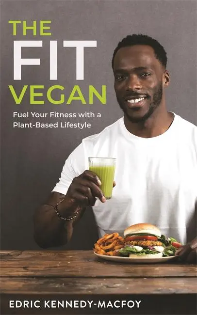 Fit Vegan - Tüzelőanyag a fitneszhez növényi alapú életmóddal - Fit Vegan - Fuel Your Fitness with a Plant-Based Lifestyle