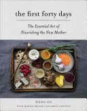 Az első negyven nap: Az újdonsült anya táplálásának alapvető művészete - The First Forty Days: The Essential Art of Nourishing the New Mother