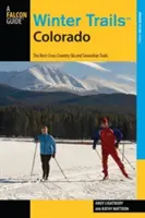 Téli ösvények(TM) Colorado: A legjobb sífutó és hótalpas pályák, harmadik kiadás - Winter Trails(TM) Colorado: The Best Cross-Country Ski And Snowshoe Trails, Third Edition