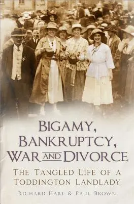 Bigámia, csőd, háború és válás: Toddington háziasszonyának szövevényes élete - Bigamy, Bankruptcy, War and Divorce: The Tangled Life of a Toddington Landlady