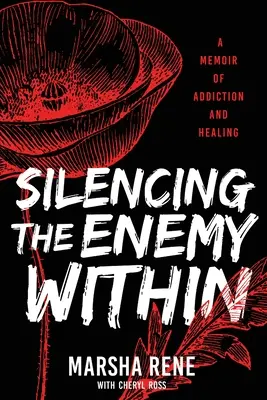 A belső ellenség elhallgattatása: A függőség és a gyógyulás emlékirata - Silencing the Enemy Within: A Memoir of Addiction and Healing