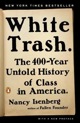 Fehér szemét: Az amerikai osztályok 400 éves, el nem mondott története - White Trash: The 400-Year Untold History of Class in America