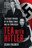 Tea Hitlerrel - A királyi család és a Harmadik Birodalom titkos története - Tea with Hitler - The Secret History of the Royal Family and the Third Reich