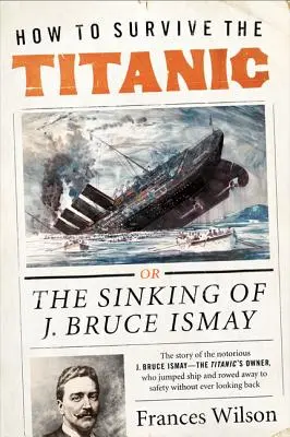 Hogyan éljük túl a Titanicot: J. Bruce Ismay elsüllyedése - How to Survive the Titanic: The Sinking of J. Bruce Ismay