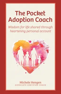 A zsebben lévő örökbefogadási tanácsadó: Bölcsesség az élethez megosztva, bátorító személyes beszámolókon keresztül - The Pocket Adoption Coach: Wisdom for life shared through heartening personal account