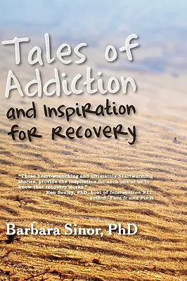 Történetek a függőségről és inspiráció a felépüléshez: Húsz igaz történet a lélekből - Tales of Addiction and Inspiration for Recovery: Twenty True Stories from the Soul