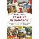 22 séta Bangkokban: A város történelmi mellékutcáinak és mellékutcáinak felfedezése - 22 Walks in Bangkok: Exploring the City's Historic Back Lanes and Byways