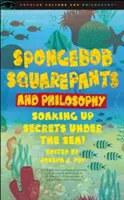 Spongyabob Kockanadrág és a filozófia: Titkok áztatása a tenger alatt! - Spongebob Squarepants and Philosophy: Soaking Up Secrets Under the Sea!