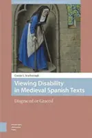 Viewing Disability in Medieval Spanish Texts: Kegyvesztett vagy kegyelt - Viewing Disability in Medieval Spanish Texts: Disgraced or Graced