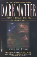 Dark Matter: A Century of Speculative Fiction from the African Diaspora (Az afrikai diaszpóra spekulatív regényeinek évszázada) - Dark Matter: A Century of Speculative Fiction from the African Diaspora