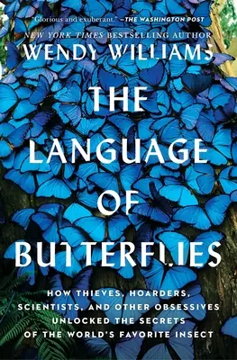 A pillangók nyelve: Hogyan fejtették meg tolvajok, gyűjtögetők, tudósok és más megszállottak a világ kedvenc rovarának titkait? - The Language of Butterflies: How Thieves, Hoarders, Scientists, and Other Obsessives Unlocked the Secrets of the World's Favorite Insect