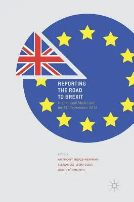 Tudósítások a Brexithez vezető útról: a nemzetközi média és a 2016-os uniós népszavazás - Reporting the Road to Brexit: International Media and the Eu Referendum 2016