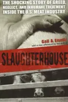 Mészárszék: A kapzsiság, a hanyagság és az embertelen bánásmód megrázó története az amerikai húsiparban - Slaughterhouse: The Shocking Story of Greed, Neglect, And Inhumane Treatment Inside the U.S. Meat Industry