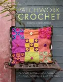 Patchwork Crochet - Horgolt minták párnákhoz, párnákhoz, afgánokhoz és drapériákhoz - Patchwork Crochet - Crochet patterns for cushions, pillows, afghans and throws