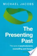 A jelenlévő múlt: A pszichodinamikus tanácsadás és terápia magja - The Presenting Past: The Core of Psychodynamic Counselling and Therapy