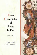 Jean Le Bel igaz krónikái, 1290 - 1360 - The True Chronicles of Jean Le Bel, 1290 - 1360