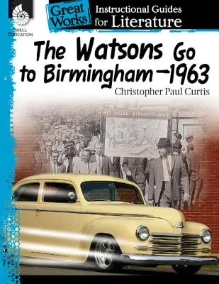 The Watsons Go to Birmingham-1963: An Instructional Guide for Literature: An Instructional Guide for Literature