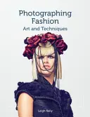 Photographing Fashion: Művészet és technikák - Photographing Fashion: Art and Techniques