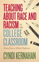 Tanítás a fajról és a rasszizmusról a főiskolai osztályteremben: Egy fehér professzor feljegyzései - Teaching about Race and Racism in the College Classroom: Notes from a White Professor