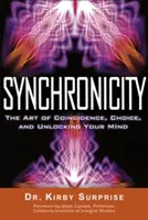 Szinkronicitás: A véletlenek, a választás és az elme felszabadításának művészete - Synchronicity: The Art of Coincidence, Choice, and Unlocking Your Mind