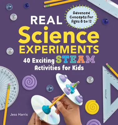 Valódi tudományos kísérletek: 40 izgalmas gőzerővel végzett tevékenység gyerekeknek - Real Science Experiments: 40 Exciting Steam Activities for Kids