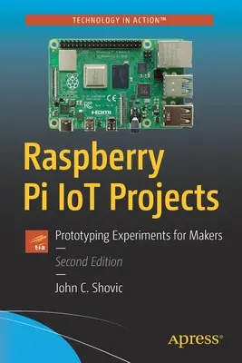 Raspberry Pi Iot projektek: Prototípus-kísérletek készítőknek - Raspberry Pi Iot Projects: Prototyping Experiments for Makers