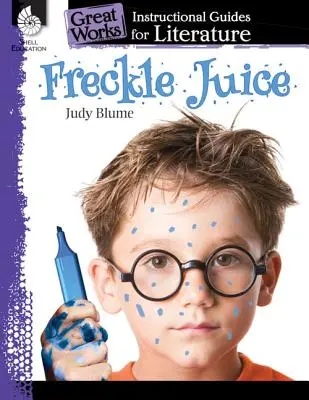 Freckle Juice: An Instructional Guide for Literature: An Instructional Guide for Literature: An Instructional Guide for Literature - Freckle Juice: An Instructional Guide for Literature: An Instructional Guide for Literature