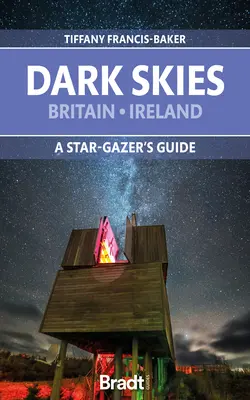 Dark Skies: Britannia, Írország: A Star-Gazer's Guide - Dark Skies: Britain, Ireland: A Star-Gazer's Guide