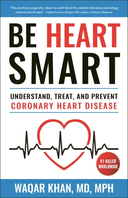 Légy szív okos: A szívkoszorúér-betegség (Chd) megértése, kezelése és megelőzése - Be Heart Smart: Understand, Treat and Prevent Coronary Heart Disease (Chd)