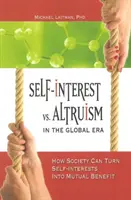 Önérdek kontra altruizmus a globális korszakban: Hogyan alakíthatja a társadalom az önérdekeket kölcsönös haszonná - Self-Interest vs. Altruism in the Global Era: How Society Can Turn Self-Interests Into Mutual Benefit