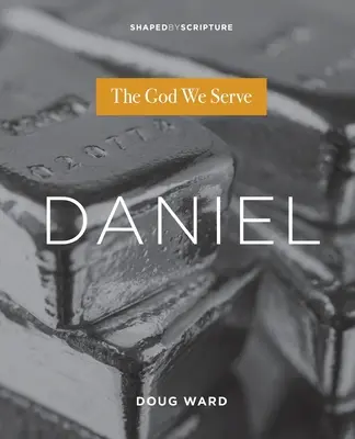 Dániel: Az Isten, akit szolgálunk - Daniel: The God We Serve