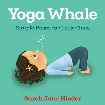 Jóga bálna: Egyszerű pózok kicsiknek - Yoga Whale: Simple Poses for Little Ones