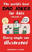 A világ legjobb apás viccei gyerekeknek 3. kötet, 3: Minden egyes vicc illusztrálva - The World's Best Dad Jokes for Kids Volume 3, 3: Every Single One Illustrated