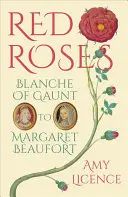 Vörös rózsák: Blanche of Gaunt-tól Beaufort Margitig - Red Roses: Blanche of Gaunt to Margaret Beaufort