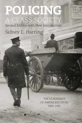 Az osztálytársadalom rendfenntartása: Az amerikai városok tapasztalatai, 1865-1915 - Policing a Class Society: The Experience of American Cities, 1865-1915