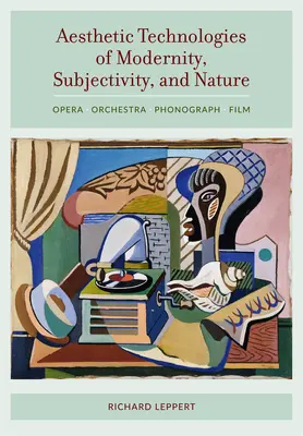 A modernitás, a szubjektivitás és a természet esztétikai technológiái: Opera, zenekar, fonográf, film. - Aesthetic Technologies of Modernity, Subjectivity, and Nature: Opera, Orchestra, Phonograph, Film