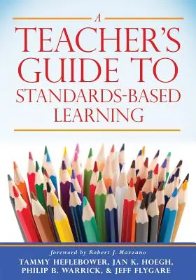 Tanári kézikönyv a szabványalapú tanuláshoz: - A Teacher's Guide to Standards-Based Learning: