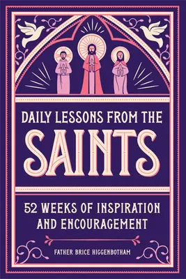 Napi leckék a szentektől: 52 hét inspiráció és bátorítás - Daily Lessons from the Saints: 52 Weeks of Inspiration and Encouragement