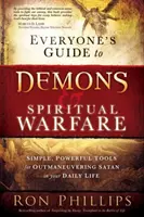 Mindenki útmutatója a démonokhoz és a szellemi hadviseléshez: Egyszerű, hatékony eszközök a Sátán leküzdéséhez a mindennapokban - Everyone's Guide to Demons & Spiritual Warfare: Simple, Powerful Tools for Outmaneuvering Satan in Your Daily Life