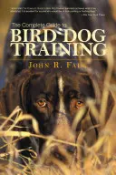 Teljes útmutató a madárkutyakiképzéshez - Complete Guide to Bird Dog Training