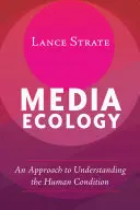 Médiaökológia: Az emberi állapot megértésének megközelítése - Media Ecology: An Approach to Understanding the Human Condition