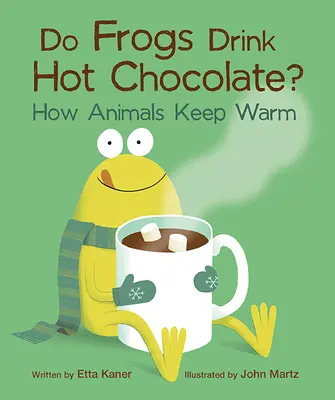 Isznak-e a békák forró csokoládét?: Hogyan tartják melegen magukat az állatok - Do Frogs Drink Hot Chocolate?: How Animals Keep Warm