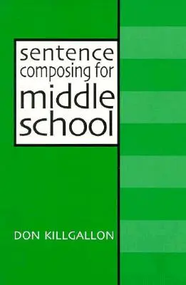 Mondatszerkesztés középiskolásoknak: A Worktext on Sentence Variety and Maturity (Egy munkafüzet a mondatok változatosságáról és érettségéről) - Sentence Composing for Middle School: A Worktext on Sentence Variety and Maturity