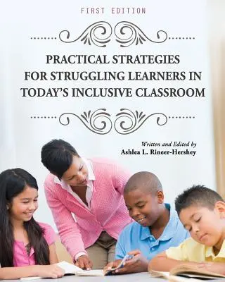 Gyakorlati stratégiák a nehézségekkel küzdő tanulók számára a mai inkluzív osztályteremben - Practical Strategies for Struggling Learners in Today's Inclusive Classroom