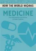 Hogyan működik a világ: Orvostudomány - A korai gyógyítástól a modern orvostudomány csodáiig - How the World Works: Medicine - From early healing to the miracles of modern medicine