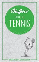 Bluffer's Guide to Tennis: Instant szellemesség és bölcsesség - Bluffer's Guide to Tennis: Instant Wit and Wisdom