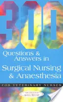 300 kérdés és válasz a sebészeti ápolás és aneszteziológia témakörében állatorvosi ápolók számára - 300 Questions and Answers in Surgical Nursing and Anaesthesia for Veterinary Nurses