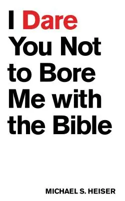 Kihívlak, hogy ne untass engem a Bibliával - I Dare You Not to Bore Me with the Bible